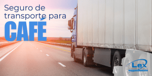 Seguro de Transporte para Café: Proteja Sua Carga e Seus Lucros